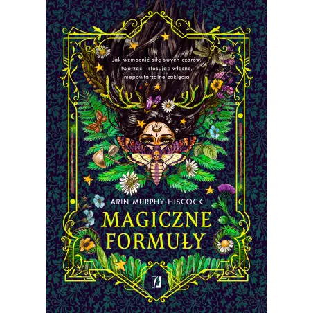 Magiczne formuły. Jak wzmocnić siłę swych czarów tworząc i stosując własne niepowtarzalne zaklęcia Arin Murphy-Hiscock