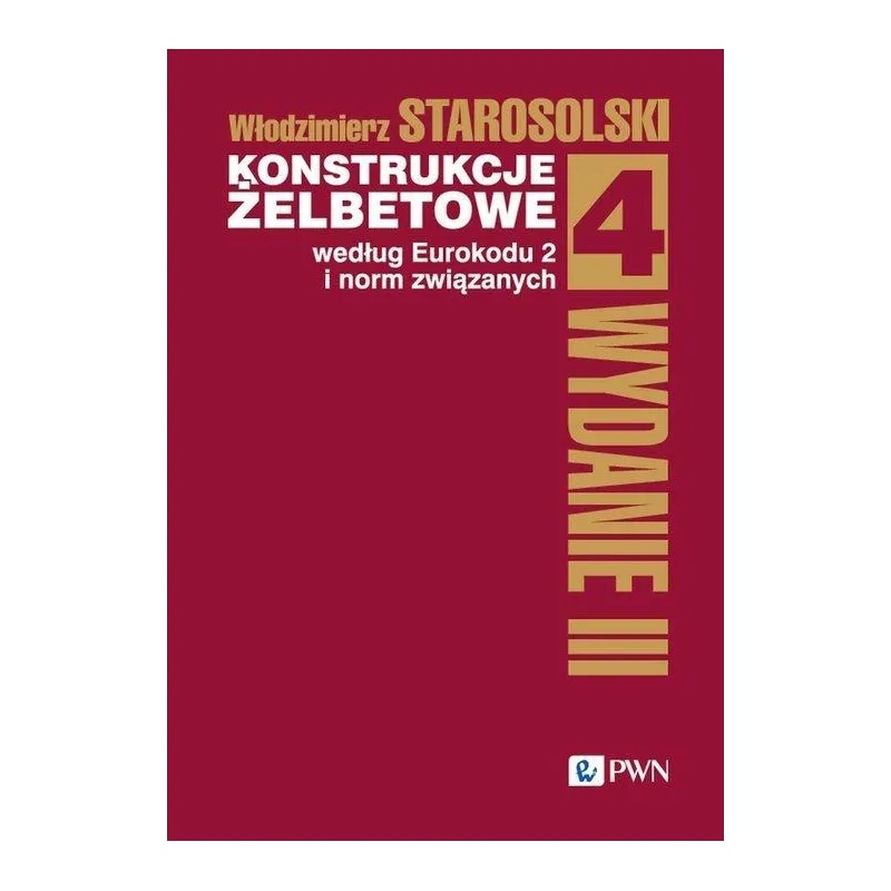 KONSTRUKCJE ŻELBETOWE WEDŁUG EUROKODU 2 I NORM ZWIĄZANYCH. TOM 4