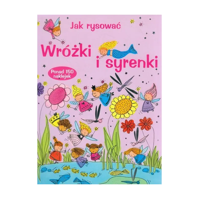 JAK RYSOWAĆ WRÓŻKI I SYRENKI Fiona Watt - Olesiejuk