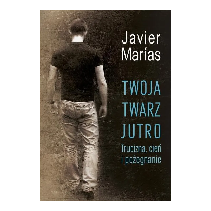 Twoja twarz jutro Trucizna cień i pożegnanie Marías Javier