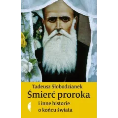 ŚMIERĆ PROROKA I INNE HISTORIE O KOŃCU ŚWIATA Tadeusz Słobodzianek - Czarne