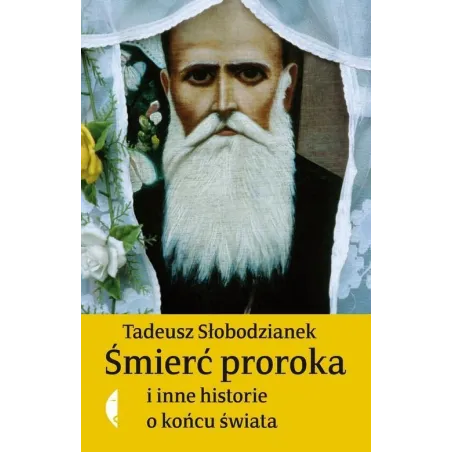 ŚMIERĆ PROROKA I INNE HISTORIE O KOŃCU ŚWIATA Tadeusz Słobodzianek - Czarne