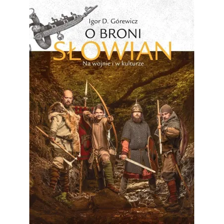 O Broni Słowian Na Wojnie I W Kulturze Igor Górewicz