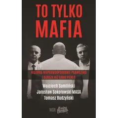 TO TYLKO MAFIA Wojciech Sumliński, Tomasz Budzyński, Jarosław Sokołowski - Wojciech Sumliński Reporter