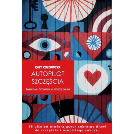 Autopilot Szczęścia. Świadomy Optymizm W Świecie Zmian