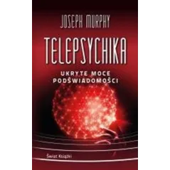 TELEPSYCHIKA. UKRYTE MOCE PODŚWIADOMOŚCI