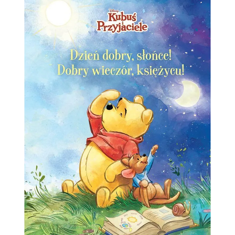 Dzień dobry Słońce! Dobry wieczór Księżycu! Kubuś i Przyjaciele Opracowanie zbiorowe
