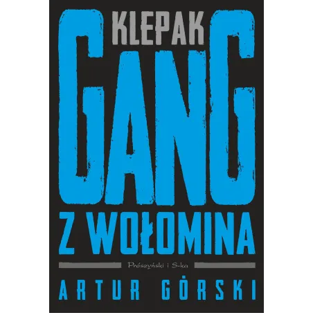 Klepak. Gang Z Wołomina. Polscy Gangsterzy