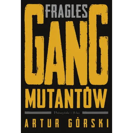 Fragles. Gang Mutantów. Polscy Gangsterzy