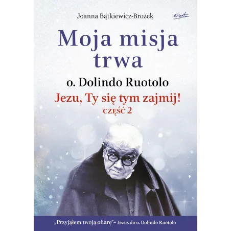 Moja Misja Trwa. Jezu, Ty Się Tym Zajmij! 2 Joanna Bątkiewicz-Brożek