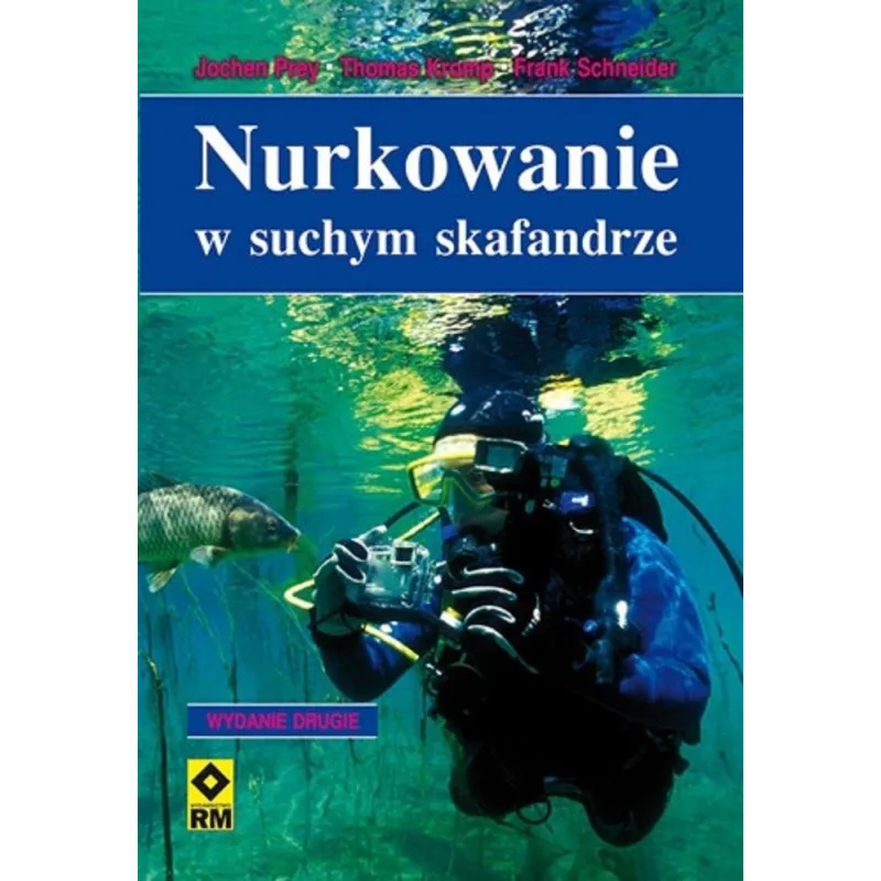 NURKOWANIE W SUCHYM SKAFANDRZE Jochen Prey, Thomas Kromp, Frank Schneider - Wydawnictwo RM