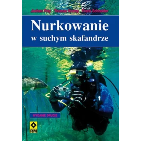 NURKOWANIE W SUCHYM SKAFANDRZE Jochen Prey, Thomas Kromp, Frank Schneider - Wydawnictwo RM