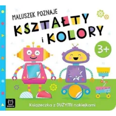 MALUSZEK POZNAJE KSZTAŁTY I KOLORY KSIĄŻECZKA Z DUŻYMI NAKLEJKAMI 3+ - Aksjomat