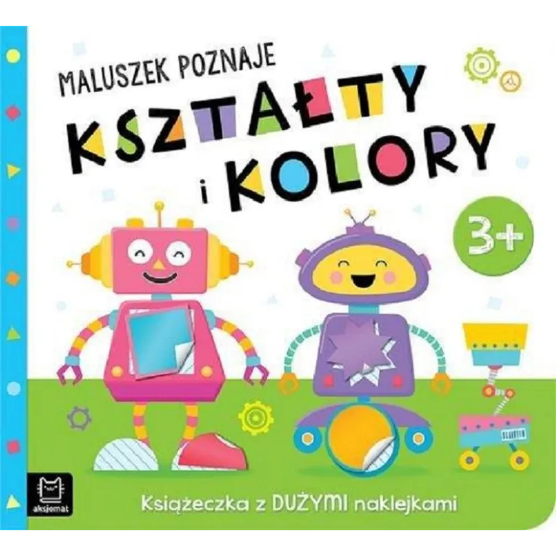 MALUSZEK POZNAJE KSZTAŁTY I KOLORY KSIĄŻECZKA Z DUŻYMI NAKLEJKAMI 3+ - Aksjomat