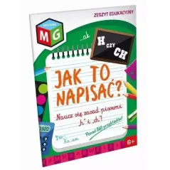 H CZY CH? JAK TO NAPISAĆ? ZESZYT EDUKACYJNY 6+