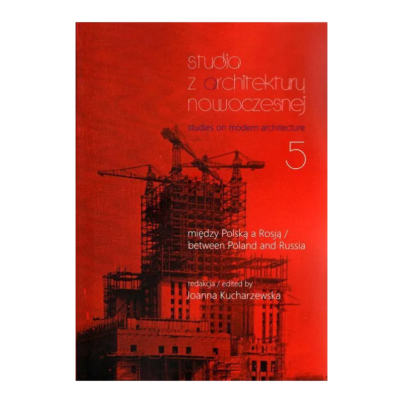 MIĘDZY POLSKĄ A ROSJĄ. STUDIA Z ARCHITEKTURY NOWOCZESNEJ TOM 5