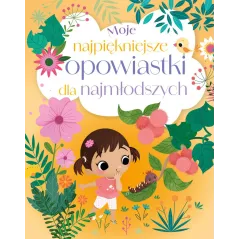 MOJE NAJPIĘKNIEJSZE OPOWIASTKI DLA NAJMŁODSZYCH