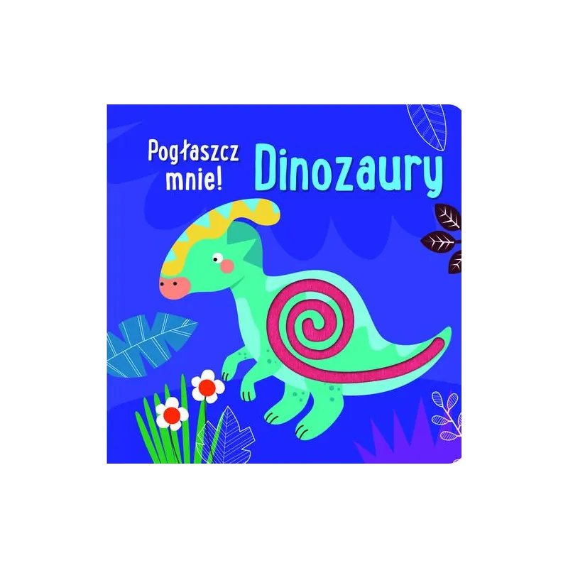 DINOZAURY. POGŁASZCZ MNIE!