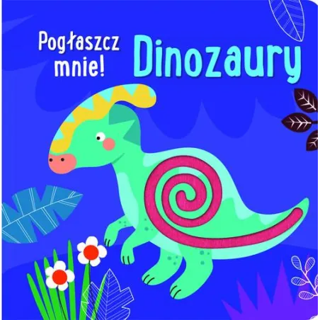 Dinozaury. Pogłaszcz Mnie!