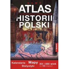 NOWY ATLAS HISTORII POLSKI. OD PRADZIEJÓW DO WSPÓŁCZESNOŚCI - Demart