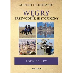 POLSKIE ŚLADY WĘGRY PRZEWODNIK HISTORYCZNY Andrzej Hildebrandt - Bellona