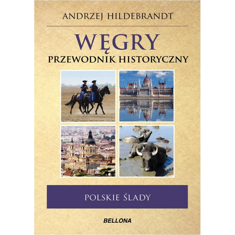 POLSKIE ŚLADY WĘGRY PRZEWODNIK HISTORYCZNY Andrzej Hildebrandt - Bellona