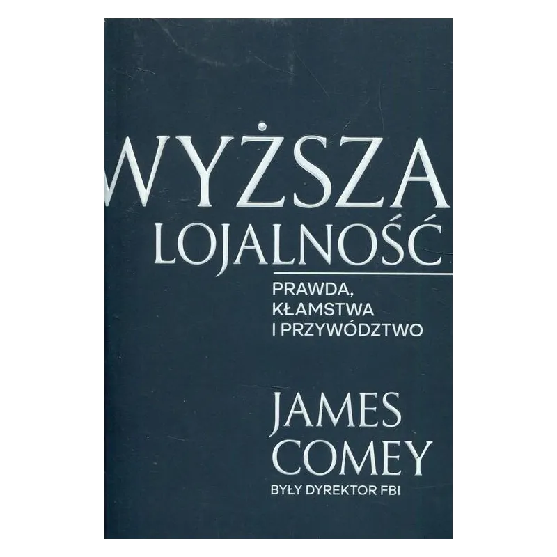WYŻSZA LOJALNOŚĆ. PRAWDA, KŁAMSTWA I PRZYWÓDZTWO - Insignis