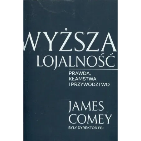 Wyższa Lojalność. Prawda, Kłamstwa I Przywództwo