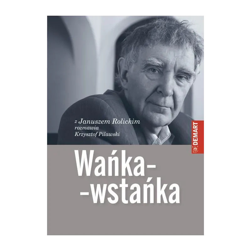 WAŃKA-WSTAŃKA Z JANUSZEM ROLICKIM ROZMAWIA KRZYSZTOF PILAWSKI Janusz Rolicki - Demart