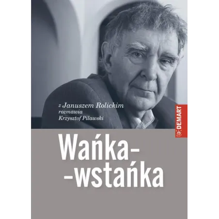 WAŃKA-WSTAŃKA Z JANUSZEM ROLICKIM ROZMAWIA KRZYSZTOF PILAWSKI Janusz Rolicki - Demart