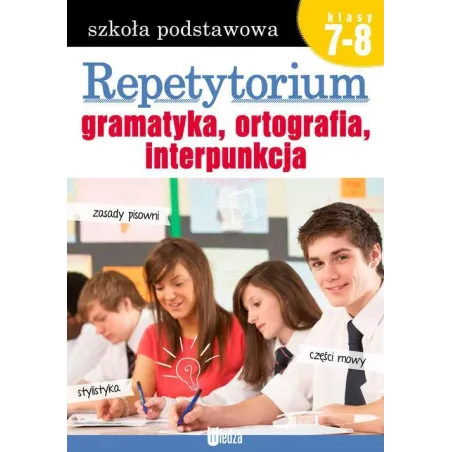 REPETYTORIUM GRAMATYKA, ORTOGRAFIA, INTERPUNKCJA SZKOŁA PODSTAWOWA KLASA 7-8 - Books