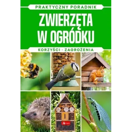 ZWIERZĘTA W OGRÓDKU. KORZYŚCI, ZAGROŻENIA. PRAKTYCZNY PORADNIK
