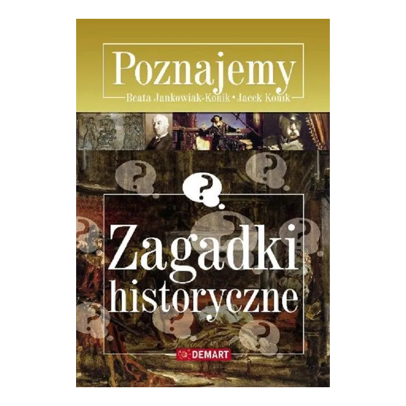 POZNAJEMY ZAGADKI HISTORYCZNE Beata Jankowiak-Konik, Jacek Konik - Demart