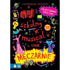MÓJ SZKOLNY MUSICAL I INNE MĘCZARNIE Catherine Wilkins - Zielona Sowa