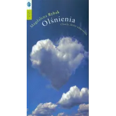 OLŚNIENIA. CHWILE, KTÓRE ODMIENIAJĄ Magdalena Rybak - Drzewo Babel