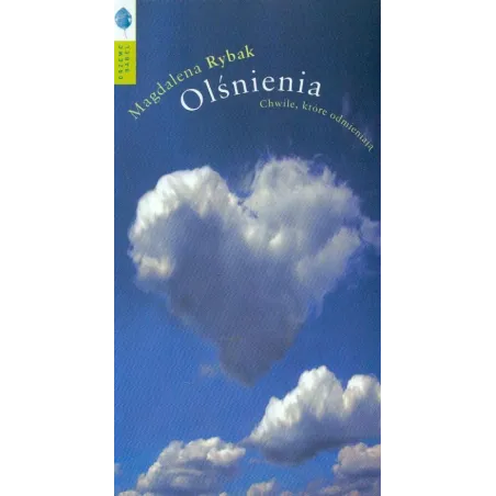 OLŚNIENIA. CHWILE, KTÓRE ODMIENIAJĄ Magdalena Rybak - Drzewo Babel