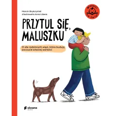 Przytul się maluszku. O sile rodzinnych więzi które budują poczucie własnej wartości. Otwarci na świat Marcin Brykczyński