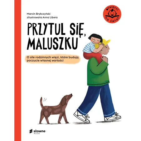 Przytul Się, Maluszku. O Sile Rodzinnych Więzi, Które Budują Poczucie Własnej Wartości. Otwarci Na Świat