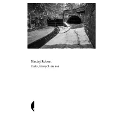 Rzeki których nie ma Maciej Robert