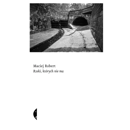 Rzeki których nie ma Maciej Robert