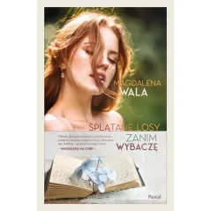 ZANIM WYBACZĘ SPLĄTANE LOSY Magdalena Wala - Pascal