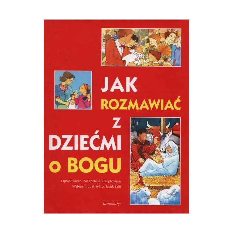 JAK ROZMAWIAĆ Z DZIEĆMI O BOGU Magdalena Krzeptowska - Siedmioróg
