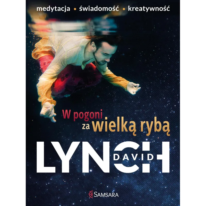 W POGONI ZA WIELKĄ RYBĄ. MEDYTACJA, ŚWIADOMOŚĆ, KREATYWNOŚĆ - Samsara