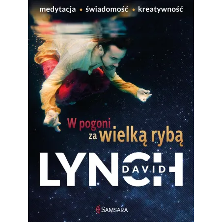 W POGONI ZA WIELKĄ RYBĄ. MEDYTACJA, ŚWIADOMOŚĆ, KREATYWNOŚĆ - Samsara