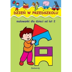 DZIEŃ W PRZEDSZKOLU. MALOWANKI DLA DZIECI OD LAT 2
