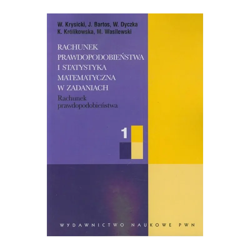 RACHUNEK PRAWDOPODOBIEŃSTWA I STATYSTYKA MATEMATYCZNA W ZADANIACH Włodzimierz Krysicki - PWN