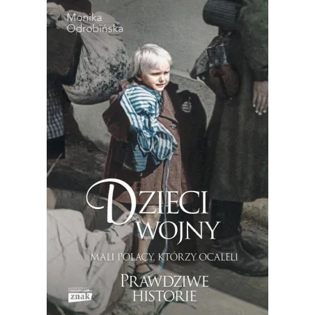 Dzieci Wojny. Mali Polacy, Którzy Ocaleli. Prawdziwe Historie