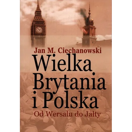 Wielka Brytania I Polska. Od Wersalu Do Jałty