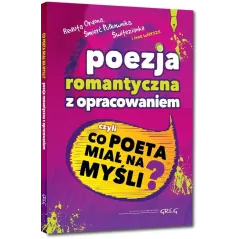 POEZJA ROMANTYCZNA Z OPRACOWANIEM CZYLI CO POETA MIAŁ NA MYŚLI?