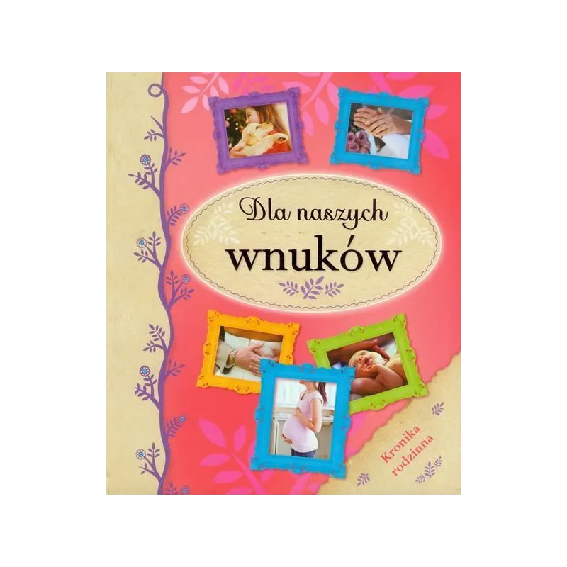DLA NASZYCH WNUKÓW KRONIKA RODZINNA - Olesiejuk